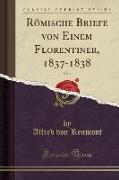 Römische Briefe von Einem Florentiner, 1837-1838, Vol. 1 (Classic Reprint)
