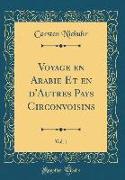 Voyage en Arabie Et en d'Autres Pays Circonvoisins, Vol. 1 (Classic Reprint)