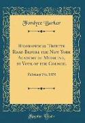 Biographical Tribute Read Before the New York Academy of Medicine, by Vote of the Council: February 7th, 1878 (Classic Reprint)