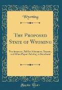 The Proposed State of Wyoming: Proclamation, Bill for Admission, Reports, and Other Papers Relating to Statehood (Classic Reprint)