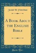 A Book About the English Bible (Classic Reprint)