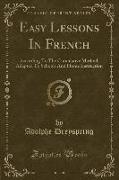 Easy Lessons in French: According to the Cumulative Method, Adapted to Schools and Home Instruction (Classic Reprint)