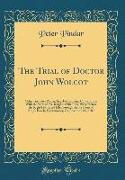The Trial of Doctor John Wolcot: Otherwise Peter Pindar, Esq. for Criminal Conversation with the Wife of Mr. Knight, of the Royal Navy, Before the Rig