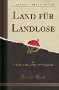 Land für Landlose (Classic Reprint)