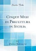 Cinque Mesi di Prefettura in Sicilia (Classic Reprint)