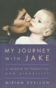 My Journey with Jake: A Memoir of Parenting and Disability