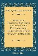Lehrbuch der Historisch-Kritischen Einleitung in die Kanonischen und Apokryphischen Bücher des Alten Testamentes (Classic Reprint)