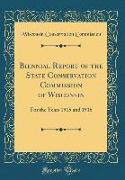 Biennial Report of the State Conservation Commission of Wisconsin: For the Years 1915 and 1916 (Classic Reprint)