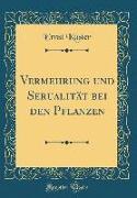Vermehrung und Serualität bei den Pflanzen (Classic Reprint)