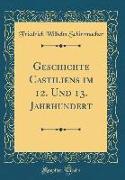 Geschichte Castiliens im 12. Und 13. Jahrhundert (Classic Reprint)
