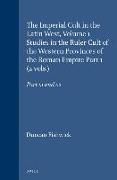 The Imperial Cult in the Latin West, Volume 1 Studies in the Ruler Cult of the Western Provinces of the Roman Empire Part 1 (2 Vols.): Part 1.1 and 1