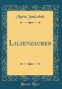 Lilienzauber (Classic Reprint)