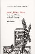 Wind, Water, Work: Ancient and Medieval Milling Technology