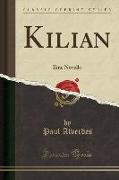 Kilian: Eine Novelle (Classic Reprint)