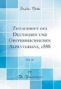 Zeitschrift des Deutschen und Oesterreichischen Alpenvereins, 1888, Vol. 19 (Classic Reprint)