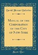 Manual of the Corporation of the City of New-York (Classic Reprint)