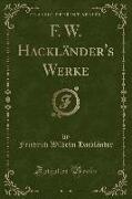 F. W. Hackländer's Werke, Vol. 7 (Classic Reprint)