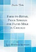 Farm-to-Retail Price Spreads for Fluid Milk in Chicago (Classic Reprint)