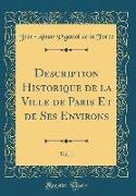 Description Historique de la Ville de Paris Et de Ses Environs, Vol. 1 (Classic Reprint)
