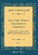Joh. Gabr. Seidl's Gesammelte Schriften, Vol. 1: Schiller's Manen, Lieder Der Nacht, Balladen, Romanzen, Sagen Und Lieder, Alfons V. Lamartine's Elegi