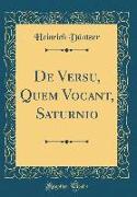 De Versu, Quem Vocant, Saturnio (Classic Reprint)