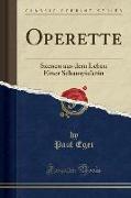 Operette: Szenen Aus Dem Leben Einer Schauspielerin (Classic Reprint)