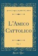 L'Amico Cattolico, Vol. 2 (Classic Reprint)