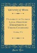 University of Illinois Local Directory (Departments in Urbana-Champaign): October, 1916 (Classic Reprint)