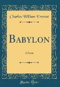 Babylon: A Poem (Classic Reprint)