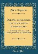 Der Reichsgedanke Des Staufischen Kaiserhauses: Ein Beitrag Zur Staats-Und Geistesgeschichte Des Mittelalters (Classic Reprint)