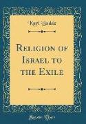 Religion of Israel to the Exile (Classic Reprint)
