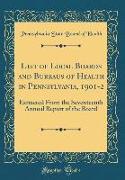 List of Local Boards and Bureaus of Health in Pennsylvania, 1901-2: Extracted from the Seventeenth Annual Report of the Board (Classic Reprint)