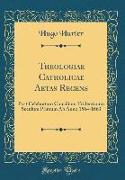 Theologiae Catholicae Aetas Recens: Post Celebratum Concilium Tridentinum Seculum Primum AB Anno 1564-1663 (Classic Reprint)