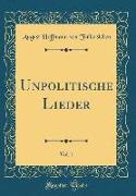 Unpolitische Lieder, Vol. 1 (Classic Reprint)