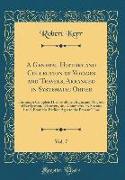 A General History and Collection of Voyages and Travels, Arranged in Systematic Order, Vol. 7: Forming a Complete History of the Origin and Progress o