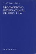 Reconceiving International Refugee Law