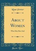 About Women: What Men Have Said (Classic Reprint)