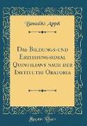 Das Bildungs-und Erziehungsideal Quintilians nach der Institutio Oratoria (Classic Reprint)