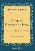 Outline History of Italy: From the Fall of the Western Empire (Classic Reprint)