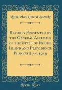 Reports Presented by the General Assembly of the State of Rhode Island and Providence Plantations, 1919 (Classic Reprint)