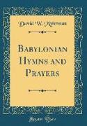 Babylonian Hymns and Prayers (Classic Reprint)