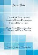 Chemical Analyses of Igneous Rocks Published from 1884 to 1900: With a Critical Discussion of the Character and Use of Analyses (Classic Reprint)