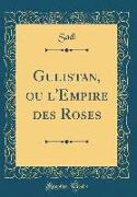 Gulistan, ou l'Empire des Roses (Classic Reprint)