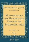 Mittheilungen des Historischen Vereines für Steiermark, 1874, Vol. 22 (Classic Reprint)