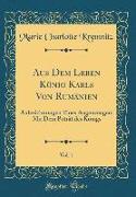 Aus Dem Leben König Karls Von Rumänien, Vol. 1