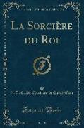 La Sorcière du Roi, Vol. 1 (Classic Reprint)