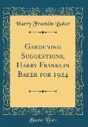 Gardening Suggestions, Harry Franklin Baker for 1924 (Classic Reprint)