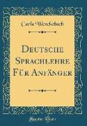Deutsche Sprachlehre Für Anfänger (Classic Reprint)