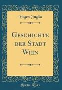 Geschichte der Stadt Wien (Classic Reprint)