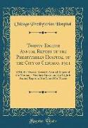 Twenty-Eighth Annual Report of the Presbyterian Hospital of the City of Chicago, 1911: With the Twenty-Seventh Annual Report of the Woman's Auxiliary
